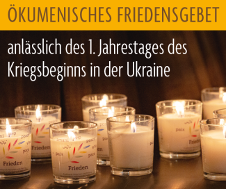 ÖKUMENISCHES FRIEDENSGEBET anlässlich des 1. Jahrestages des Kriegsbeginns in der Ukraine